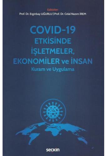 Covid–19 Etkisinde İşletmeler, Ekonomiler ve İnsan Kuram ve Uygulama