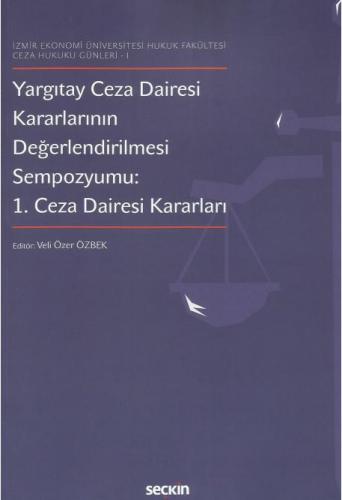 Yargıtay Ceza Dairesi Kararlarının Değerlendirilmesi Sempozyumu 1. Ceza Dairesi Kararları