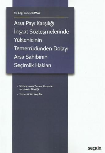 Arsa Payı Karşılığı İnşaat Sözleşmelerinde Yüklenicinin Temerrüdünden Dolayı Arsa Sahibinin Seçimlik Hakları