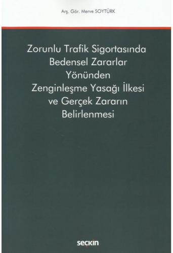 Zorunlu Trafik Sigortasında Bedensel Zararlar Yönünden Zenginleşme Yasağı İlkesi ve Gerçek Zararın Belirlenmesi
