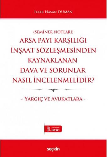 Arsa Payı Karşılığı İnşaat Sözleşmesinden Kaynaklanan Dava ve Sorunlar Nasıl İncelenmelidir?