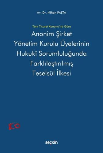 Anonim Şirket Yönetim Kurulu Üyelerinin Hukukî Sorumluluğunda Farklılaştırılmış Teselsül İlkesi