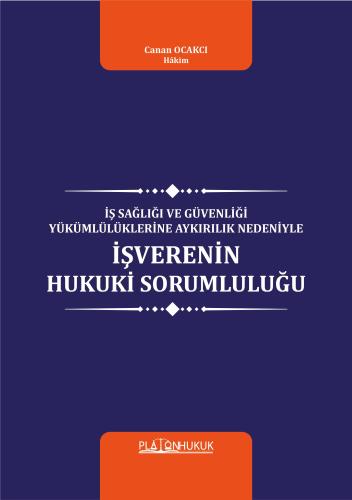 İŞ SAĞLIĞI VE GÜVENLİĞİ YÜKÜMLÜLÜKLERİNE AYKIRILIK NEDENİYLE İŞVERENİN HUKUKİ SORUMLULUĞU