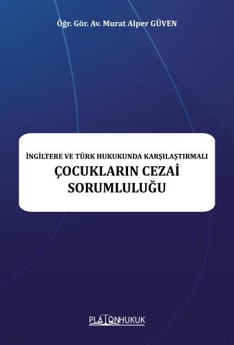 İNGİLTERE VE TÜRK HUKUKUNDA KARŞILAŞTIRMALI ÇOCUKLARIN CEZAİ SORUMLULUĞU