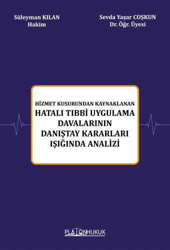 Hizmet Kusurundan Kaynaklanan Hatalı Tıbbi Uygulama Davalarının Danıştay Kararları Işığında Analizi