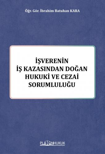 İşverenin İş Kazasından Doğan Hukuki ve Cezai Sorumluluğu