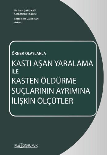 KASTI AŞAN YARALAMA İLE KASTEN ÖLDÜRME SUÇLARININ AYRIMINA İLİŞKİN ÖLÇ