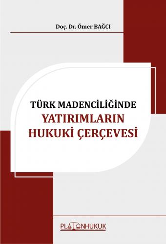 TÜRK MADENCİLİĞİNDE YATIRIMLARIN HUKUKİ ÇERÇEVESİ
