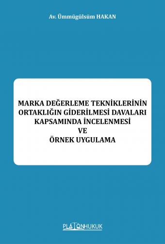 Marka Değerleme Tekniklerinin Ortaklığın Giderilmesi Davaları Kapsamında İncelenmesi ve Örnek Uygulama
