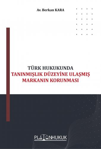 TÜRK HUKUKUNDA TANINMIŞLIK DÜZEYİNE ULAŞMIŞ MARKANIN KORUNMASI