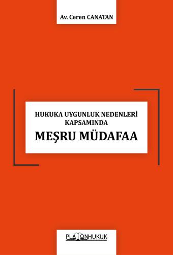 HUKUKA UYGUNLUK NEDENLERİ KAPSAMINDA MEŞRU MÜDAFAA
