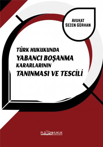 TÜRK HUKUKUNDA YABANCI BOŞANMA KARARLARININ TANINMASI VE TESCİLİ