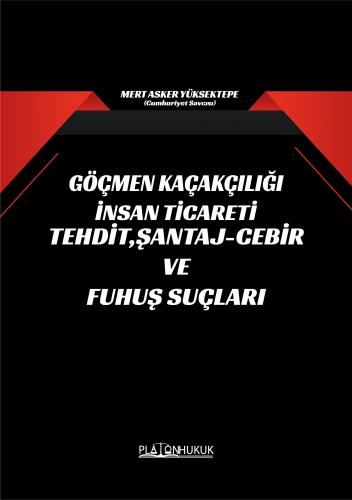 GÖÇMEN KAÇAKÇILIĞI İNSAN TİCARETİ TEHDİT, ŞANTAJ-CEBİR VE FUHUŞ SUÇLARI
