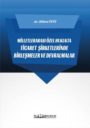 MİLLETLERARASI ÖZEL HUKUKTA TİCARET  ŞİRKETLERİNDE BİRLEŞMELER VE DEVRALMALAR