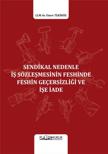 SENDİKAL NEDENLE İŞ SÖZLEŞMESİNİN FESHİNDE FESHİN GEÇERSİZLİĞİ VE İŞE İADE