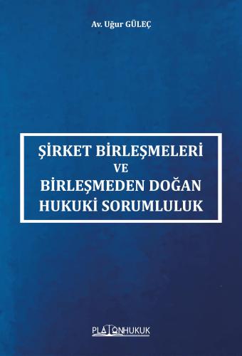ŞİRKET BİRLEŞMELERİ VE BİRLEŞMEDEN DOĞAN HUKUKİ SORUMLULUK