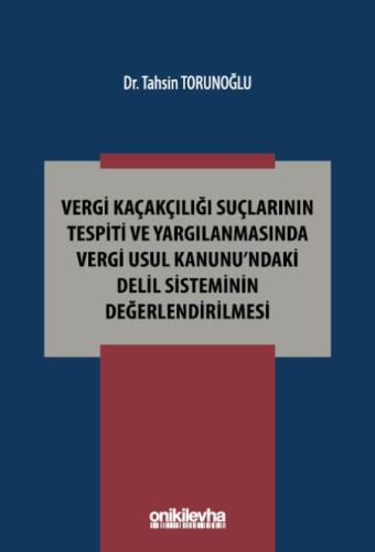 Vergi Kaçakçılığı Suçlarının Tespiti ve Yargılanmasında Vergi Usul Kanunu'ndaki Delil Sisteminin Değerlendirilmesi