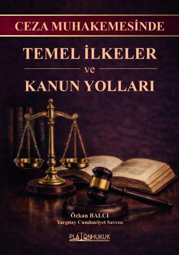 CEZA MUHAKEMESİNDE TEMEL İLKELER VE KANUN YOLLARI