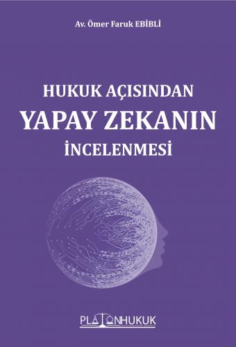 HUKUK AÇISINDAN YAPAY ZEKANIN İNCELENMESİ