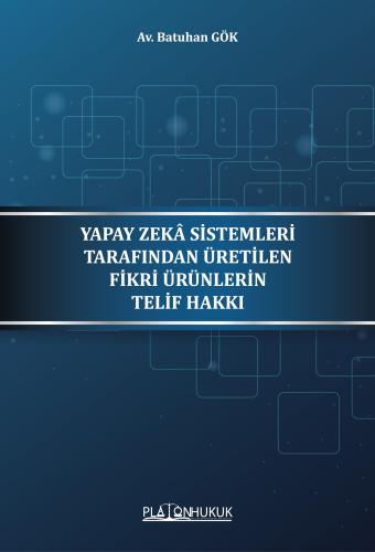 YAPAY ZEKÂ SİSTEMLERİ TARAFINDAN ÜRETİLEN FİKRİ ÜRÜNLERİN TELİF HAKKI
